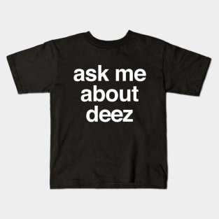 Ask me about deez Kids T-Shirt